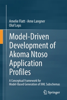 Paperback Model-Driven Development of Akoma Ntoso Application Profiles: A Conceptual Framework for Model-Based Generation of XML Subschemas Book