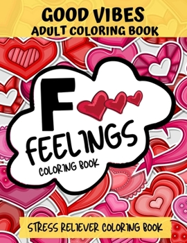 Paperback F Feelings Coloring Book, Good Vibes Adult Coloring Book: Stress Reliever Coloring Book Comes With Quotes About Positive Vibes & Daily Affirmations Fo Book