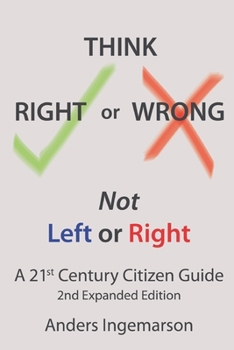 Paperback Think Right or Wrong, Not Left or Right: A 21st Century Citizen Guide (2nd Expanded Edition) Book