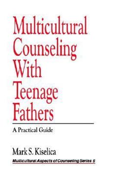 Paperback Multicultural Counseling with Teenage Fathers: A Practical Guide Book