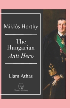 Paperback Miklós Horthy: The Hungarian Anti-Hero Book
