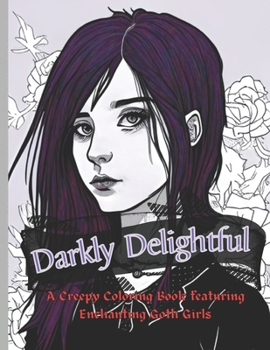 Paperback Darkly Delightful: A Creepy Coloring Book featuring Enchanting Goth Girls Book