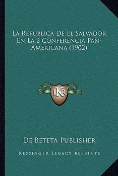 Paperback La Republica De El Salvador En La 2 Conferencia Pan-Americana (1902) [Spanish] Book