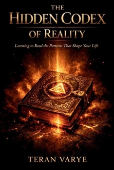 Paperback The Hidden Codex of Reality: Learning to Read the Patterns That Shape Your Life Book
