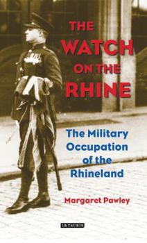 Hardcover The Watch on the Rhine: The Military Occupation of the Rhineland, 1918-1930 Book