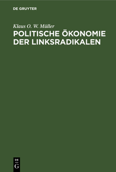 Hardcover Politische Ökonomie Der Linksradikalen: Eine Kritische Analyse Aus Marxistisch-Leninistischer Sicht [German] Book