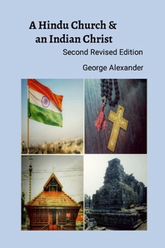 Paperback A Hindu Church And An Indian Christ: The Rejection of 'Syrian' Christian Identity & The Quest for a Judeo-Dravidian Bhartiya Malankara Nasrani Identit Book