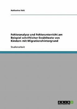 Paperback Fehleranalyse und Fehlerunterricht am Beispiel schriftlicher Erzähltexte von Kindern mit Migrationshintergrund [German] Book