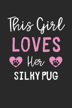 This Girl Loves Her Silky Pug: Lined Journal, 120 Pages, 6 x 9, Funny Silky Pug Gift Idea, Black Matte Finish (This Girl Loves Her Silky Pug Journal)