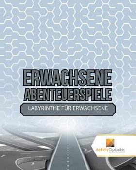 Paperback Erwachsene Abenteuerspiele: Labyrinthe Für Erwachsene [German] Book