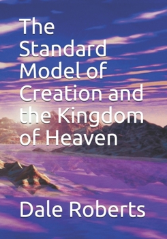 Paperback The Standard Model of Creation and the Kingdom of Heaven Book