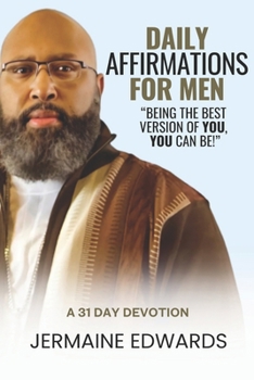 Paperback Daily Affirmations For Men: "Being the Best Version of You, You Can Be!" a 31 Day Devotion Book