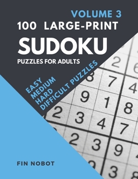 100 Large-Print Sudoku Puzzles for Adults (Volume 3): Easy, Medium, Hard and Difficult Sudoku Puzzles (LARGE PUZZLES printed one per page)