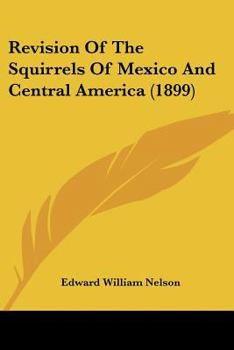 Paperback Revision Of The Squirrels Of Mexico And Central America (1899) Book