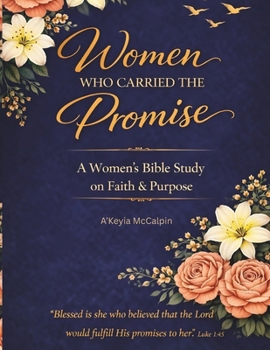 Paperback Women Who Carried the Promise: A Women's Bible Study on Faith & Purpose Book