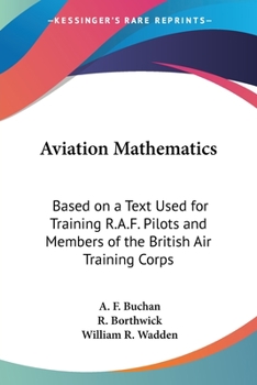 Aviation Mathematics: Based On A Text Used For Training R.A.F. Pilots And Members Of The British Air Training Corps