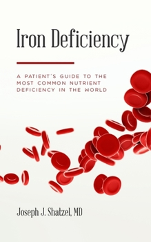 Paperback Iron Deficiency: A Patient's Guide to the Most Common Nutrient Deficiency in the World Book