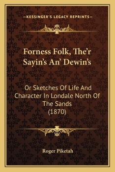 Paperback Forness Folk, The'r Sayin's An' Dewin's: Or Sketches Of Life And Character In Londale North Of The Sands (1870) Book