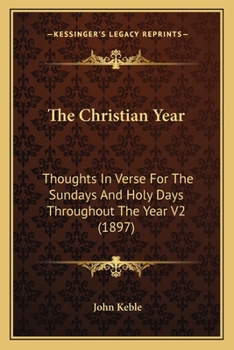 Paperback The Christian Year: Thoughts In Verse For The Sundays And Holy Days Throughout The Year V2 (1897) Book