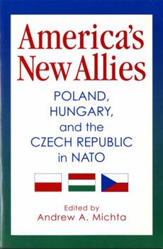 Paperback America's New Allies: Poland, Hungary, and the Czech Republic in NATO Book