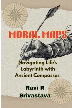 Moral Maps: Navigating Life's Labrynth with Ancient Compasses