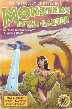 Paperback Monsters in the Garden: An Anthology of Aotearoa New Zealand Science Fiction and Fantasy Book