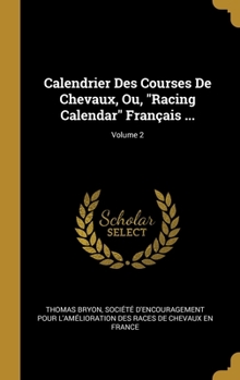 Hardcover Calendrier Des Courses De Chevaux, Ou, "Racing Calendar" Français ...; Volume 2 [French] Book