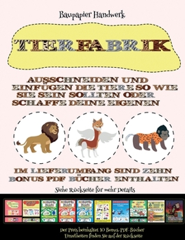 Baupapier Handwerk: Tierfabrik - Ausschneiden und Einfügen (German Edition)
