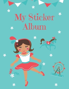 Paperback My Sticker Album: Sticker Album For Collecting Stickers, Sketching, Drawing, Doodling - Blank Permanent Stickers Book for Girls and Kids Book