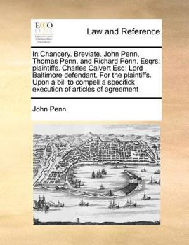 Paperback In Chancery. Breviate. John Penn, Thomas Penn, and Richard Penn, Esqrs; Plaintiffs. Charles Calvert Esq: Lord Baltimore Defendant. for the Plaintiffs. Book