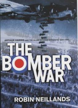 Hardcover The Bomber War: Arthur Harris and the Allied Bomber Offensive 1939-1945 Book