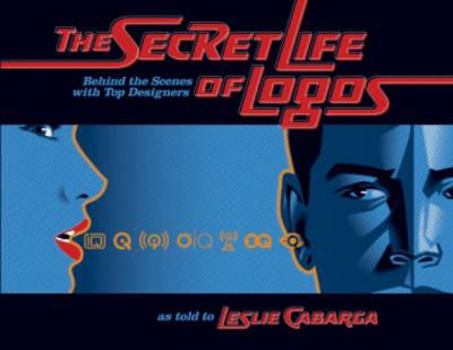 Hardcover The Secret Life of Logos: Behind the Design of 80 Great Logos Book