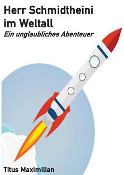 Paperback Herr Schmidtheini im Weltall: Ein unglaubliches Abenteuer [German] Book