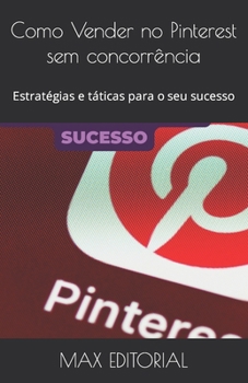 Paperback Como Vender no Pinterest sem concorrência: Estratégias e táticas para o seu sucesso [Portuguese] Book