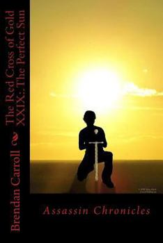 The Red Cross of Gold XXIX: . the Perfect Sun: Assassin Chronicles - Book #29 of the Red Cross of Gold