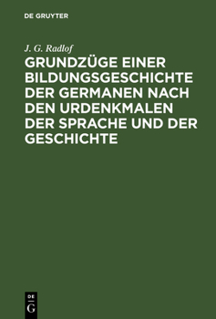 Hardcover Grundzüge Einer Bildungsgeschichte Der Germanen Nach Den Urdenkmalen Der Sprache Und Der Geschichte [German] Book