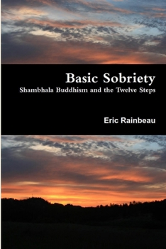Paperback Basic Sobriety: Shambhala Buddhism and the Twelve Steps Book