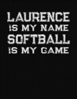 Paperback Laurence Is My Name Softball Is My Game: Softball Themed College Ruled Compostion Notebook - Personalized Gift for Laurence Book