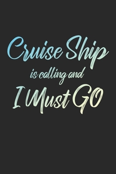 Cruise Ship Is Calling And I Must Go: 6x9" Dot Bullet Notebook/Journal Funny Adventure, Travel, Vacation, Holiday Diary Gift Idea