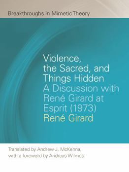 Hardcover Violence, the Sacred, and Things Hidden : Discussion with René Girard at Esprit (1973) Book