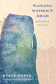 Hardcover Sailing Without Ahab: Ecopoetic Travels Book