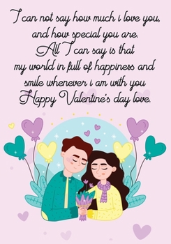 I can not say how much i love you, and how special you are. All I can say is that my world in full of happiness and smile whenever i am with you. Happ