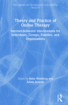 Hardcover Theory and Practice of Online Therapy: Internet-delivered Interventions for Individuals, Groups, Families, and Organizations Book