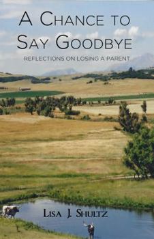 Paperback A Chance to Say Goodbye: Reflections on Losing a Parent Book