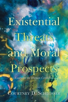 Paperback Existential Threats and Moral Prospects: (Essays on the Human Condition) Book