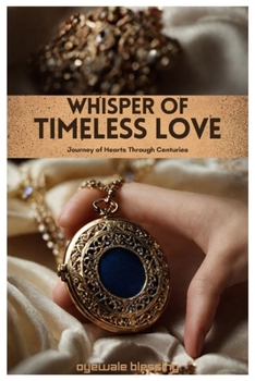 Paperback Whisper Of Timeless Love: Journey of Hearts Through Centuries Book