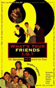 Paperback What's Your Friends I.Q.?: 501 Questions and Answers for Fans Book