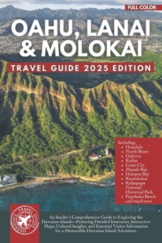 The Essential Guide to Oahu, Lanai, and Molokai: Hawaiian Islands with Itineraries, Interactive Maps, and Insider Tips (Hawaii Adventures)