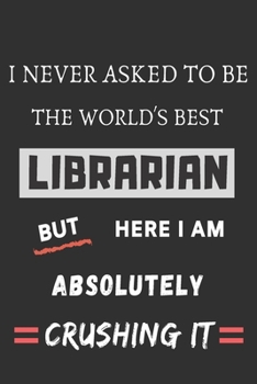 i never asked to be the world's best librarian: funny office notebook
