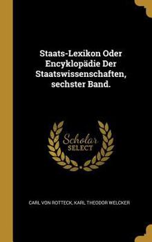 Hardcover Staats-Lexikon Oder Encyklopädie Der Staatswissenschaften, sechster Band. [German] Book